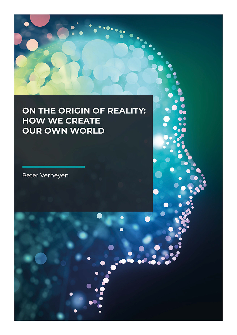 On the origin of reality: How we create our own world